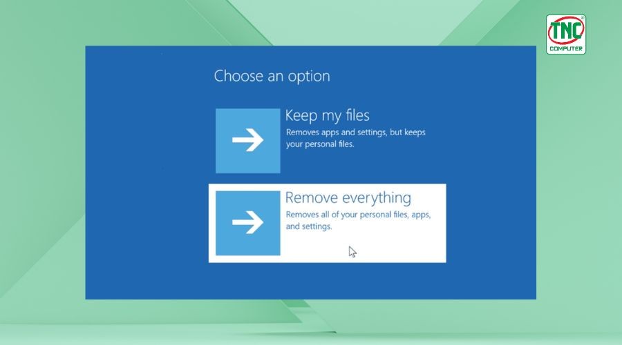 Lựa chọn "Keep my files" hoặc "Remove everything" tùy theo nhu cầu bảo toàn dữ liệu.