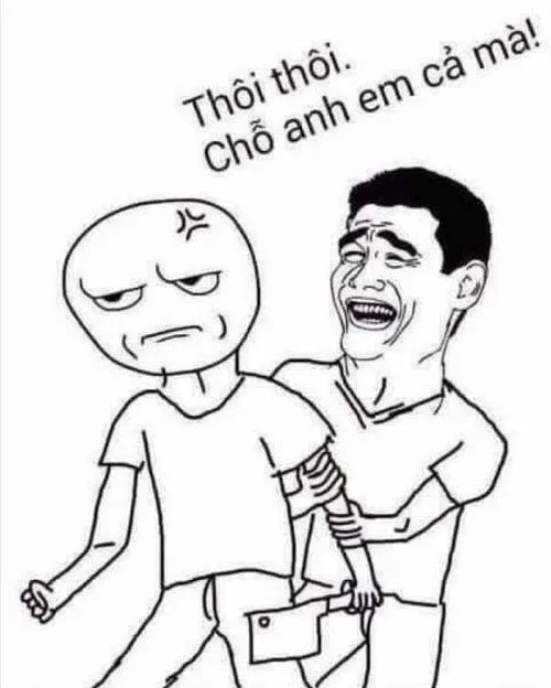 Meme bình tĩnh, chỗ anh em cả mà