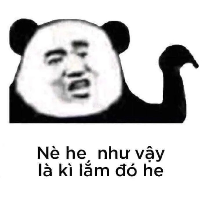 Gấu trúc quậy phá: Nè he, như vậy là kì lắm đó he