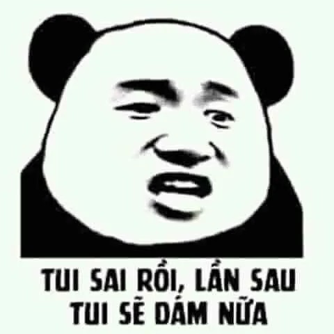 Tui sai rồi, lần sau tui sẽ dám nữa