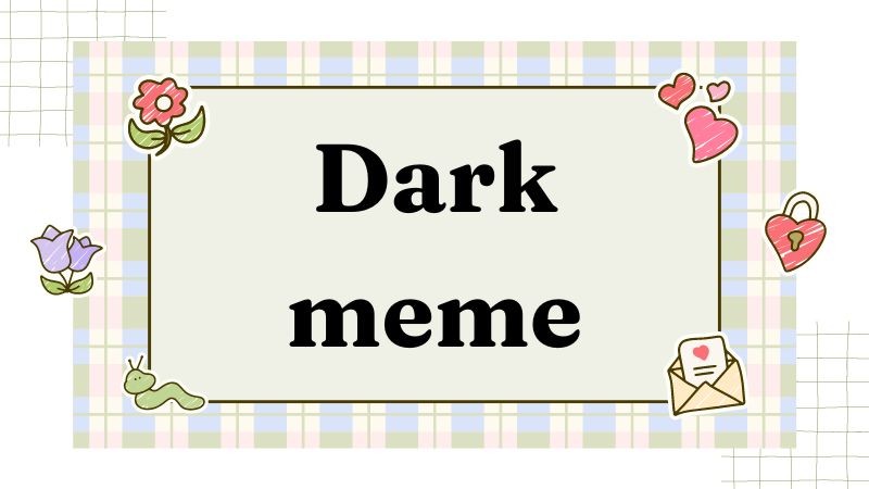 Meme với chủ đề tối và hài hước