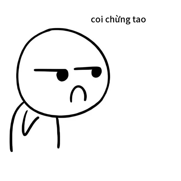 Ảnh chế mày coi chừng nha, nhìn thôi đã thấy nhây.