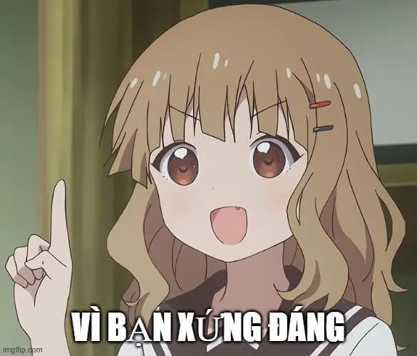 Meme vì bạn xứng đáng được yêu thương